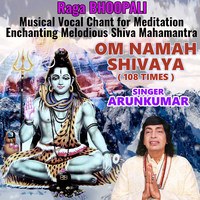 Raga Bhoopali Musical Vocal Chant for Meditation Enchanting Melodious Shiva Mahamantra Om Namah Shivaya 108 Times