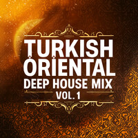 Turkish Oriental Deep House Mix, Vol.1