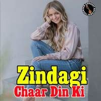 Zindagi Chaar Din Ki