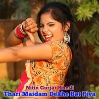 Thari Maidam Dekhe Bat Piya