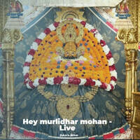 Hey murlidhar mohan - Live