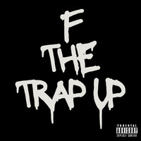 F the Trap Up