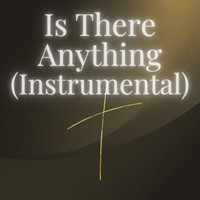 Is There Anything (Instrumental)