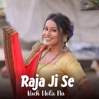 Raja Ji Se Kuch Hola Na