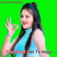 Yaar Pagal Mat Tu Hojyo