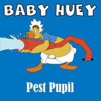 Baby Huey: Pest Pupil (Gr Mix)