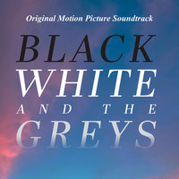 Black White and the Greys (Original Motion Picture Soundtrack)