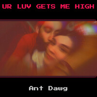 Ur Luv Gets Me High