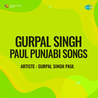 Gurpal Singh Paul Punjabi Songs