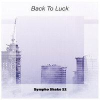 Back to Luck Sympho Shake 22
