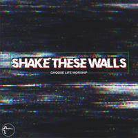 Shake These Walls