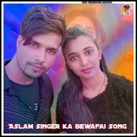 Aslam singer ka bewafai song