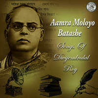 Aamra Moloyo Batashe - Songs Of Dwijendralal Roy