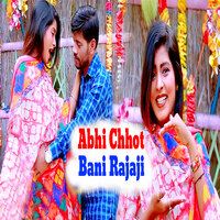 Abhi Chhot Bani Rajaji