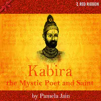 Kabira - The Mystic Poet and Saint