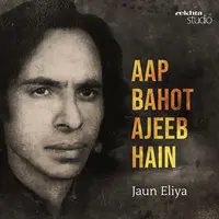 AAP BAHOT AJEEB HAIN: JAUN ELIYA By Rekhta - season - 1