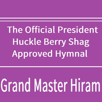 The Official President Huckle Berry Shag Approved Hymnal