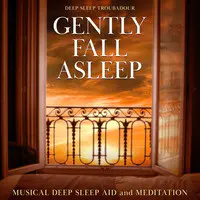 Gently Fall Asleep: Musical Deep Sleep Aid and Meditation
