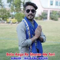 Bala Aayo Re Sharan Me Teri