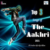 Top 3 Songs of The Aakhri 2021 The Indian Hip Hop Album