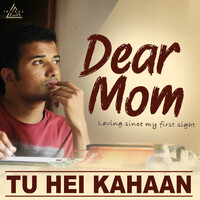 Tu Hei Kahaan (From "Dear Mom")