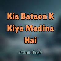 Kia Bataon K Kiya Madina Hai