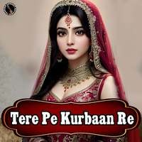 Tere Pe Kurbaan Re