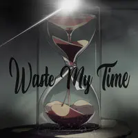 Waste My Time