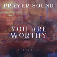 You Are Worthy (Prayer Sound)