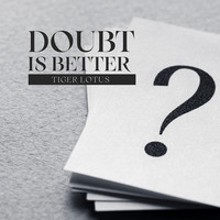 Doubt Is Better