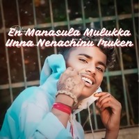 En Manasula Mulukka Unna Nenachinu Iruken