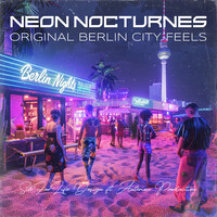 Neon Nocturnes: Original Berlin City Feels