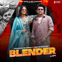 Blender (feat. Dev Chouhan,Pooja Saxena) Lofi