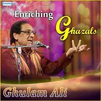 Enriching Ghazals - Ghulam Ali