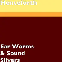 Ear Worms & Sound Slivers