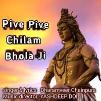 Pive Pive Chilam Bhola Ji