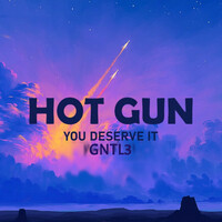 Hot Gun You Deserve It