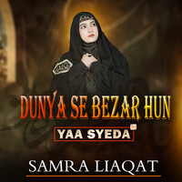 Dunya Se Bezar Hoon Main ( Yaa Syeda )