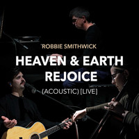 Heaven & Earth Rejoice (Acoustic) [Live]