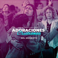 Las Mejores Canciones Y Adoraciones Cristianas Del Momento