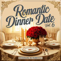 Romantic Dinner Date, Vol. 6 (Background Instrumentals)