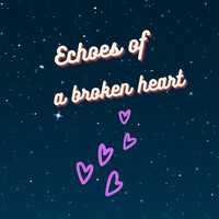 Echoes of a Broken Heart