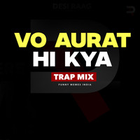 Vo Aurat Hi Kya (Trap Mix)