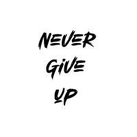 Never Give Up