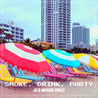 Smoke, Drink, Party