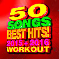 50 Songs Best Hits! 2015 + 2016 Workout