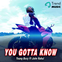 You Gotta Know - Young Boxy Ft John Rahul