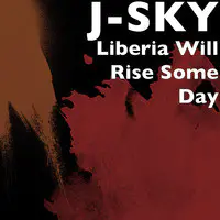 Liberia Will Rise Someday