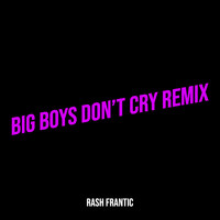 Big Boys Don’t Cry (Remix)