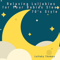 Relaxing Lullabies for Your Babies Sleep - 70's Style